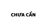 Chưa cần